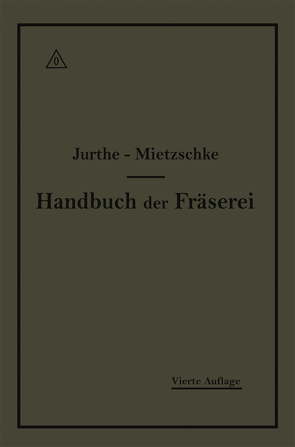 Handbuch der Fräserei von Jurthe,  Emil, Mietzschke,  Otto