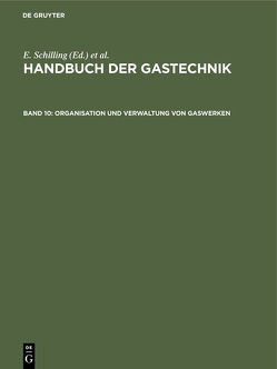 Handbuch der Gastechnik / Organisation und Verwaltung von Gaswerken von Engländer,  J., Greineder,  Fr., Kobbert,  E., Lempelius,  K., Meyer,  O.