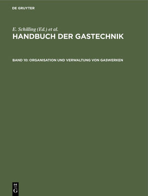 Handbuch der Gastechnik / Organisation und Verwaltung von Gaswerken von Engländer,  J., Greineder,  Fr., Kobbert,  E., Lempelius,  K., Meyer,  O.