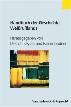 Handbuch der Geschichte Weißrußlands von Beyrau,  Dietrich, Chiari,  Bernhard, Lindner,  Rainer, Oswalt,  Julia