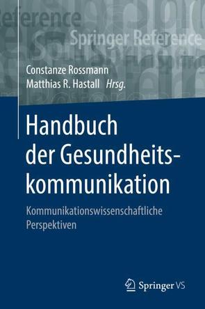 Handbuch der Gesundheitskommunikation von Hastall,  Matthias R., Rossmann,  Constanze