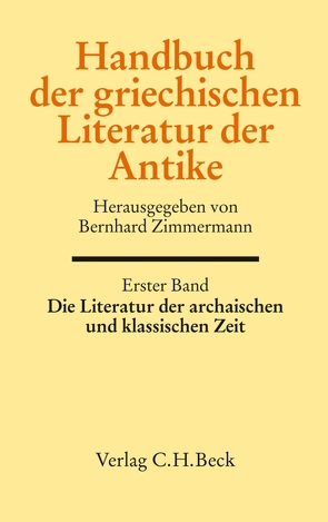 Handbuch der griechischen Literatur der Antike Bd. 1: Die Literatur der archaischen und klassischen Zeit von Schlichtmann,  Anne, Zimmermann,  Bernhard