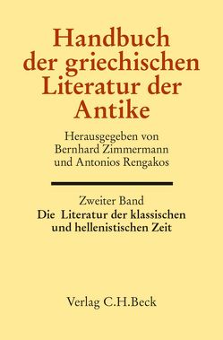 Handbuch der griechischen Literatur der Antike Bd. 2: Die Literatur der klassischen und hellenistischen Zeit von Eickhoff,  Franziska, Enzinger,  Martina, Harter,  Benjamin, Rengakos,  Antonios, Schlichtmann,  Anne, Zimmermann,  Bernhard