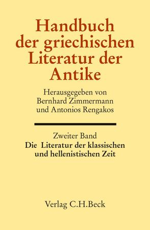 Handbuch der griechischen Literatur der Antike Bd. 2: Die Literatur der klassischen und hellenistischen Zeit von Eickhoff,  Franziska, Enzinger,  Martina, Harter,  Benjamin, Rengakos,  Antonios, Schlichtmann,  Anne, Zimmermann,  Bernhard