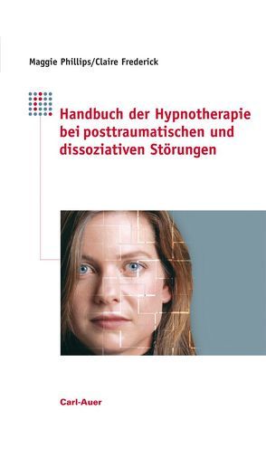 Handbuch der Hypnotherapie bei posttraumatischen und dissoziativen Störungen von Frederick,  Claire, Kierdorf,  Theo, Phillips,  Maggie