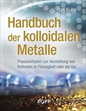 Handbuch der kolloidalen Metalle von Kuhn,  Ralf