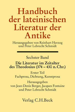 Handbuch der lateinischen Literatur der Antike Bd. 6: Die Literatur im Zeitalter des Theodosius (374-430 n.Chr.) von Berger,  Jean-Denis, Fontaine,  Jacques, Schmidt,  Peter Lebrecht