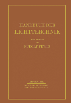 Handbuch der Lichttechnik von Alberts,  E., Arndt,  W., Beckmann,  A., Besser,  E., Born,  F., Dresler,  A., Dziobek,  W., Ewest,  H., Ganz,  W., Hagemann,  W., Hiepe,  E., Jaeckel,  G., Kell,  R., Korte,  H., Krautschneider,  F., Krefft,  H., Kurth,  J., Lackner,  K., Larché,  K., Laue,  G., Lax,  E., Lossagk,  H., Lux,  H., Meyer,  G., Pahl,  A., Petzold,  W.