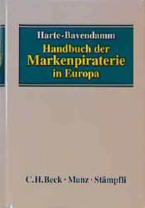 Handbuch der Markenpiraterie in Europa von Ammendola,  Maurizio, Annacker,  Claudia, Dauwe,  Brigitte, Ferrandis,  Salvador, Fong,  Karen, Harte-Bavendamm,  Henning, Hoffmeister,  Klaus, Holler,  Ursula, Knaak,  Roland, Kubánek,  Martin, Lindgreen,  Nicolai, Lowe,  Peter, Mondini,  Andrea, Muyl,  Catherine, Pöchhacker,  Christof, Pompe,  Anna, Prins,  Rein Jan, Rouse,  Peter, Skoglund,  Peter, Szoszuk,  Wlodzimierz, Ubertazzi,  Luigi Carlo, Wahl,  Dorte, Weber,  Martin, Woodcock,  Erik