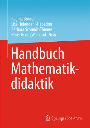 Handbuch der Mathematikdidaktik von Bruder,  Regina, Hefendehl-Hebeker,  Lisa, Schmidt-Thieme,  Barbara, Weigand,  Hans-Georg