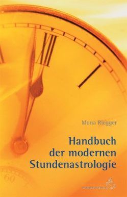 Handbuch der Modernen Stundenastrologie von Riegger,  Mona