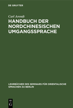 Handbuch der Nordchinesischen Umgangssprache von Arendt,  Carl