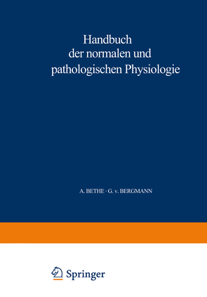 Handbuch der normalen und pathologischen Physiologie von Bergmann,  G.v., Bethe,  A., Ellinger,  A., Embden,  G.