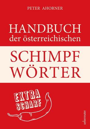 Handbuch der österreichischen Schimpfwörter von Ahorner,  Peter