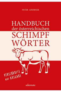 Handbuch der österreichischen Schimpfwörter von Ahorner,  Peter