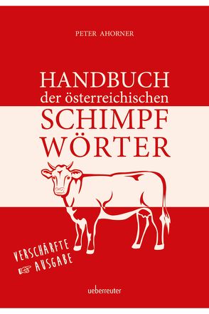 Handbuch der österreichischen Schimpfwörter von Ahorner,  Peter