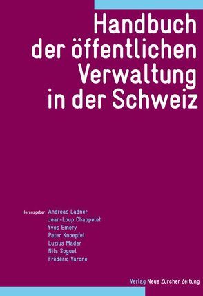 Handbuch der öffentlichen Verwaltung in der Schweiz von Chappelet,  Jean-Loup, Emery,  Yves, Knoepfel,  Peter, Ladner,  Andreas, Mader,  Luzius, Soguel,  Nils, Varone,  Frédéric