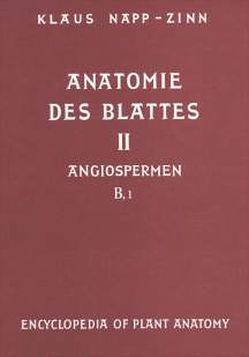 Handbuch der Pflanzenanatomie. Encyclopedia of plant anatomy. Traité d’anatomie végétale / Anatomie des Blattes. II: Blattanatomie der Angiospermen / B. Experimentelle und ökologische Anatomie des Angiospermenblattes von Braun,  H J, Carlquist,  S, Linsbauer, Napp-Zinn,  Klaus, Ozenda,  P, Pascher,  A, Roth,  I, Tischler,  G