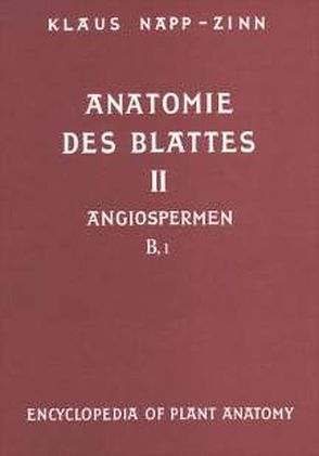 Handbuch der Pflanzenanatomie. Encyclopedia of plant anatomy. Traité d’anatomie végétale / Anatomie des Blattes. II: Blattanatomie der Angiospermen / B. Experimentelle und ökologische Anatomie des Angiospermenblattes von Braun,  H J, Carlquist,  S, Linsbauer, Napp-Zinn,  Klaus, Ozenda,  P, Pascher,  A, Roth,  I, Tischler,  G