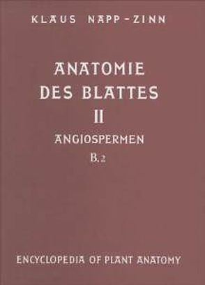 Handbuch der Pflanzenanatomie. Encyclopedia of plant anatomy. Traité d’anatomie végétale / Anatomie des Blattes. II: Blattanatomie der Angiospermen / B. Experimentelle und ökologische Anatomie des Angiospermenblattes von Braun,  H J, Carlquist,  S, Linsbauer, Napp-Zinn,  Klaus, Ozenda,  P, Pascher,  A, Roth,  I, Tischler,  G