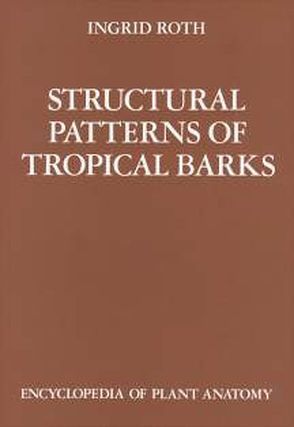 Handbuch der Pflanzenanatomie. Encyclopedia of plant anatomy. Traité d’anatomie végétale / Structural Pattern of Tropical Barks von Braun,  H J, Carlquist,  S, Linsbauer, Ozenda,  P, Pascher,  A, Roth,  I, Roth,  Ingrid, Tischler,  G