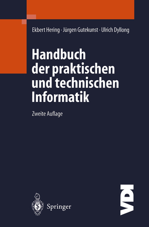 Handbuch der praktischen und technischen Informatik von Bihler,  O., Collavino,  A., Dyllong,  Ulrich, Gutekunst,  Jürgen, Hering,  Ekbert, Holzbaur,  U., Jans,  B., Kalischko,  M., Klauck,  U., Limbach,  F., Pollok,  I., Rieg,  W., Sigmund,  G., Simonsmeier,  W., Stärk,  T., Staudenmaier,  J., Thiel,  M.