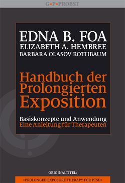 Handbuch der Prolongierten Exposition von Foa,  Edna B., Hembree,  Elizabeth A., Höhr,  Hildegard, Kierdorf,  Theo, Rothbaum,  Barbara Olasov