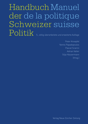 Handbuch der Schweizer Politik – Manuel de la politique suisse von Häusermann,  Silja, Knoepfel,  Peter, Papadopoulos,  Yannis, Sciarini,  Pascal, Vatter,  Adrian