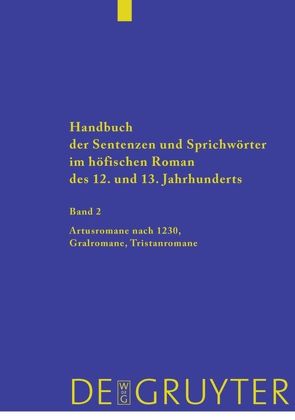 Handbuch der Sentenzen und Sprichwörter im höfischen Roman des 12. und 13. Jahrhunderts / Artusromane nach 1230, Gralromane, Tristanromane von Bismark,  Heike, Hallmann,  Jan, Riegermann,  Daniela, Rüther,  Kerstin, Schotte,  Manuela, Tomasek,  Tomas