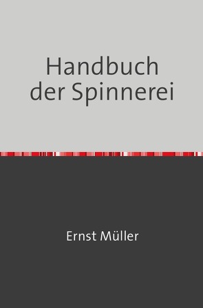 Handbuch der Spinnerei von Müller,  Ernst