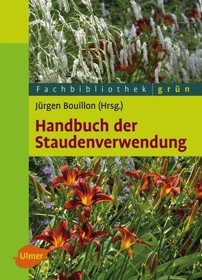 Handbuch der Staudenverwendung von Bouillon,  Prof. Dr. Jürgen