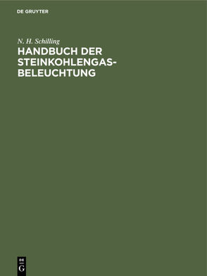 Handbuch der Steinkohlengas-Beleuchtung von Schilling,  N. H.