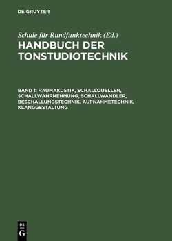 Handbuch der Tonstudiotechnik / Raumakustik, Schallquellen, Schallwahrnehmung, Schallwandler, Beschallungstechnik, Aufnahmetechnik, Klanggestaltung von Dickreiter,  Michael, Schule für Rundfunktechnik