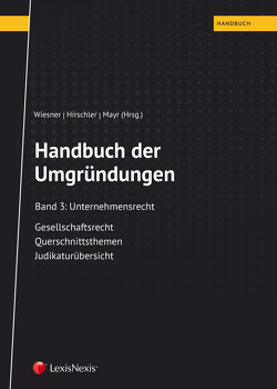 Handbuch der Umgründungen, Band 3 von Bruckmüller,  Markus, Gruber,  Roman, Grünwald,  Alfons, Hirschler,  Klaus, Mayr,  Gunter, Nowotny,  Christian, Schummer,  Gerhard, Strimitzer,  Eugen, Wallentin,  Eberhard, Wiesner,  Werner