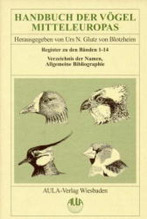 Handbuch der Vögel Mitteleuropas / Handbuch der Vögel Mitteleuropas von Bauer,  Kurt M, Glutz von Blotzheim,  Urs N, Huber,  Claudia