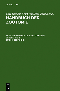 Handbuch der Zootomie. Die Wirbelthiere / Die Fische von Siebold,  Carl Theodor Ernst von, Stannius,  Hermann Friedrich