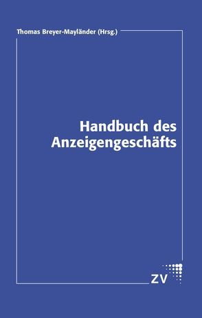 Handbuch des Anzeigengeschäfts von Becker,  Ralf, Breyer-Mayländer,  Thomas, Dahlem,  Stefan, Donnerstag,  Joachim, Eggert,  Christian, Engel,  Rebecca, Gose,  Melanie, Hippler,  Hans J, Mika,  Claudia, Schaible,  Martin, Seeger,  Christof, Verdenhalven,  Helmut