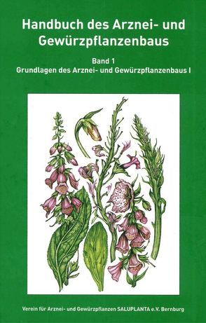 Handbuch des Arznei- und Gewürzpflanzenbaus Band 1