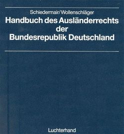 Handbuch des Ausländerrechts der Bundesrepublik Deutschland von Schiedermair,  Rudolf, Wollenschläger,  Michael