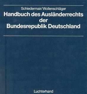 Handbuch des Ausländerrechts der Bundesrepublik Deutschland von Schiedermair,  Rudolf, Wollenschläger,  Michael