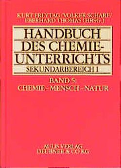 Handbuch des Chemieunterrichts. Sekundarbereich I / Chemie – Mensch – Natur von Freytag,  Kurt, Herrmanns,  Renate, Meloefski,  Roland, Münzinger,  Wolfgang, Netsch,  Klaus P, Scharf,  Volker, Thomas,  Eberhard, Volz,  Peter