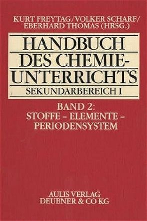 Handbuch des Chemieunterrichts. Sekundarbereich I / Stoffe – Elemente – Periodensystem von Cebulla,  Dieter, Freytag,  Kurt, Hollmann,  Harald, Meloefski,  Roland, Thomas,  Eberhard