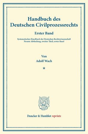 Handbuch des Deutschen Civilprozessrechts. von Binding,  Karl, Wach,  Adolf