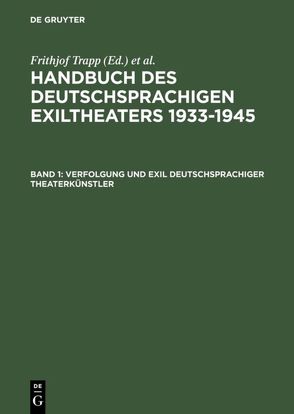 Handbuch des deutschsprachigen Exiltheaters 1933-1945 / Verfolgung und Exil deutschsprachiger Theaterkünstler von Maass,  Ingrid, Philipp,  Michael