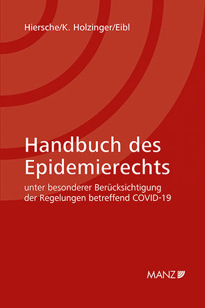 Handbuch des Epidemierechts unter besonderer Berücksichtigung der Regelungen betreffend COVID-19 von Eibl,  Birgit, Hiersche,  Alexander, Holzinger,  Kerstin