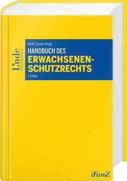 Handbuch des Erwachsenenschutzrechts von Bacher,  Sabine, Barth,  Peter, Bauer,  Thomas, Boehm,  Christian, Damböck,  Stefan, Fritz,  Romana, Ganner,  Michael, Hengl,  Michael, Maier,  Teresa, Marlovits,  Martin, Müller,  Robert, Pesendorfer,  Ulrich, Rott,  Monika, Traar,  Thomas, Trentinaglia,  Derya, Zierl,  Hans Peter