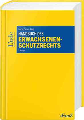 Handbuch des Erwachsenenschutzrechts von Bacher,  Sabine, Barth,  Peter, Bauer,  Thomas, Boehm,  Christian, Damböck,  Stefan, Fritz,  Romana, Ganner,  Michael, Hengl,  Michael, Maier,  Teresa, Marlovits,  Martin, Müller,  Robert, Pesendorfer,  Ulrich, Rott,  Monika, Traar,  Thomas, Trentinaglia,  Derya, Zierl,  Hans Peter