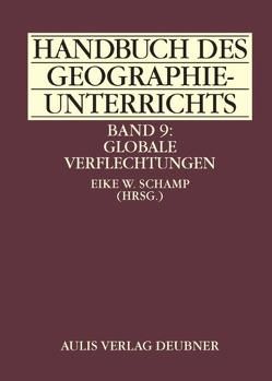 Handbuch des Geographieunterrichts / Band 9: Globale Verflechtungen von Alpaslan,  Ömer, Bläser,  Ralf, Bürkner,  Hans J, Dunn,  Malcolm, Escher,  Anton, Gaebe,  Wolf, Graef,  Peter, Hampel,  Judith, Hassler,  Markus, Heller,  Wilfried, Hennings,  Werner, Klawik,  Rainer, Krätke,  Stefan, Kroß,  Eberhardt, Lübbecke,  Ronald, Nuhn,  Helmut, Ossenbrügge,  Jürgen, Schamp,  Eike W, Soyez,  Dietrich, Stamm,  Andreas, Vorlaufer,  Karl