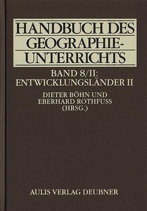 Handbuch des Geographieunterrichts / Entwicklungsländer II von Ammerl,  Thomas, Bauriegel,  Gerd, Bichsel,  Ulrich, Böhn,  Dieter, Coy,  Martin, Dittrich,  Christoph, Ehlers,  Eckart, Haas,  Hans D, Hamann,  Berta, Horn,  Karin, Kunz,  Rudolf, Mikus,  Werner, Müller-Mahn,  Detlef, Rehner,  Johannes, Rothfuss,  Eberhard, Schliephake,  Konrad, Schmidt-Wulffen,  Wulf D, Scholz,  Ulrich, Stadelbauer,  Jörg, Stonjek,  Diether