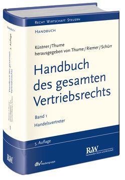 Handbuch des gesamten Vertriebsrechts, Band 1 von Küstner,  Wolfram, Otto,  Klaus, Riemer,  Jens-Berghe, Schroeder,  Andreas, Schürr,  Ulrich, Thume,  Karl-Heinz